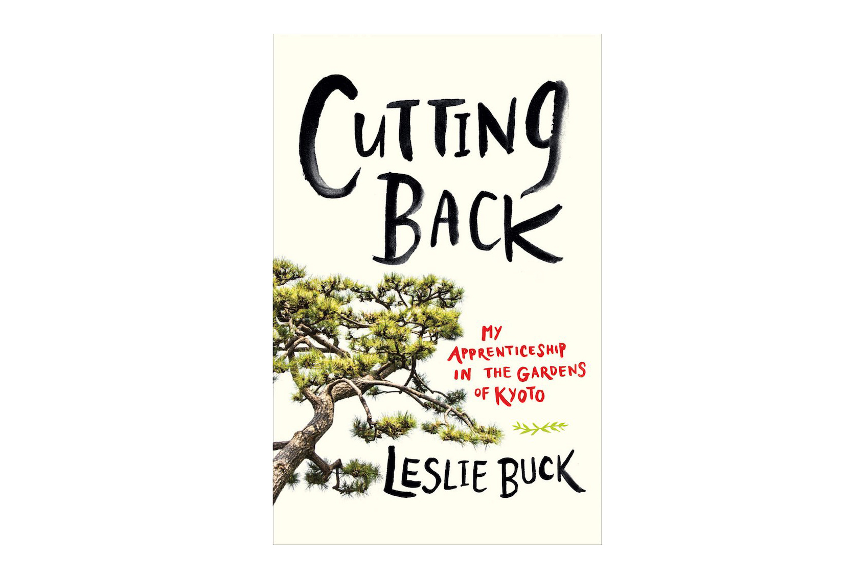Travel books - Cutting Back- My Apprenticeship in the Gardens of Kyoto – Leslie Buck